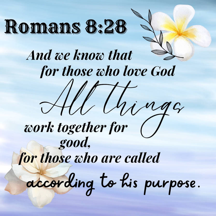 Romans 8:28 Bible verse by GreenTeaGremlin on DeviantArt