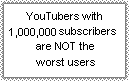 YouTubers with 1m subs are NOT the worst users