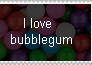 I love bubblegum