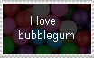 I love bubblegum