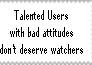 TUs with bad attitudes don't deserve watchers