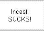 Incest SUCKS!