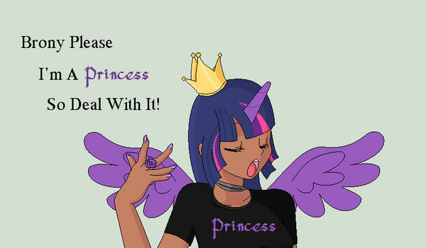 Brony Please I'm A Princess So Deal With It