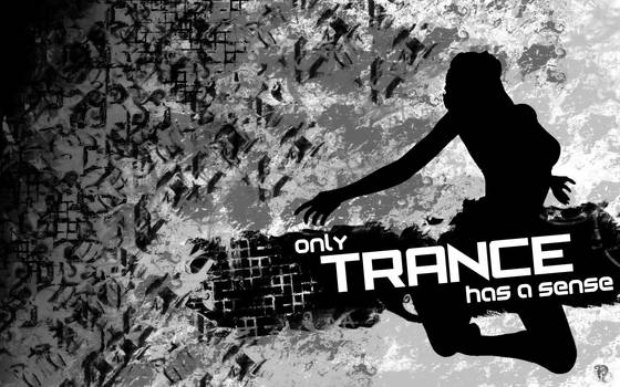 Only Trance Has A Sense