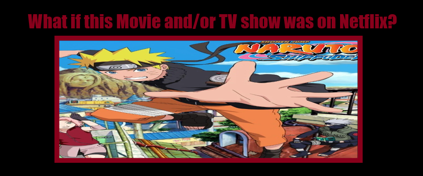 What If Naruto Shippuden Was On Netflix? by KayloshiWarrior on DeviantArt