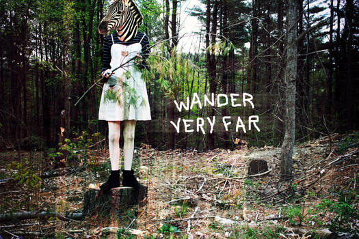 wander very far.