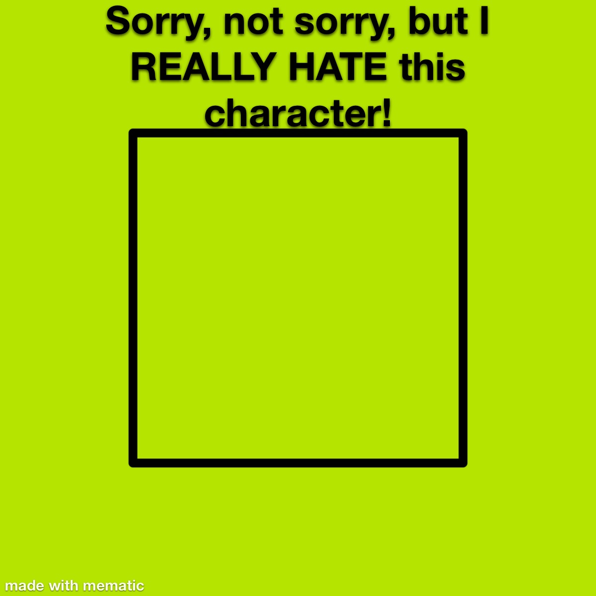 Sorry, not sorry meme template (NEGATIVE EDITION) by BeastBoyFan15 on ...