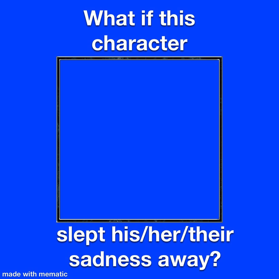 Sleeping sadness away meme template by BeastBoyFan15 on DeviantArt