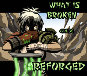 What is broken can be reforged