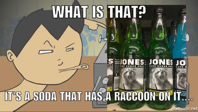 There's a soda that has a raccoon on it....