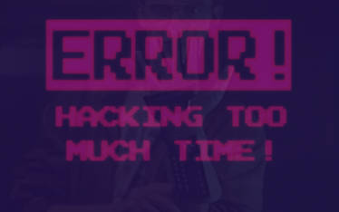 Hacking too much time!