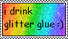 i drink glitter glue