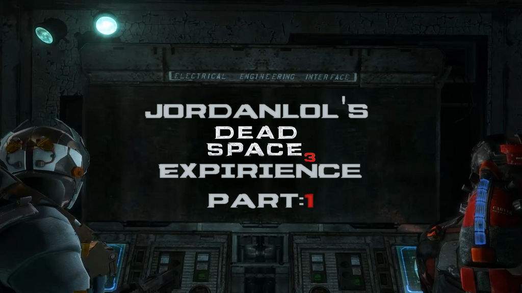 Jordanlol's Dead Space 3 Expirience: Part 1