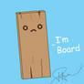 I'm Board