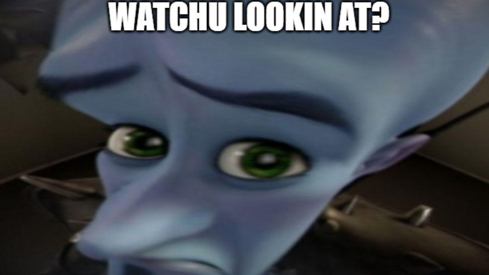 Watchu watchu lookin at? by memberguyb on DeviantArt