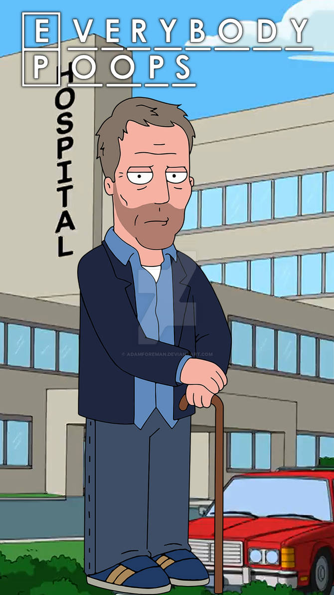 Family Guy Gregory House Everybody Poops by adamforeman on DeviantArt