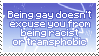 being gay doesnt excuse racism and transphobia