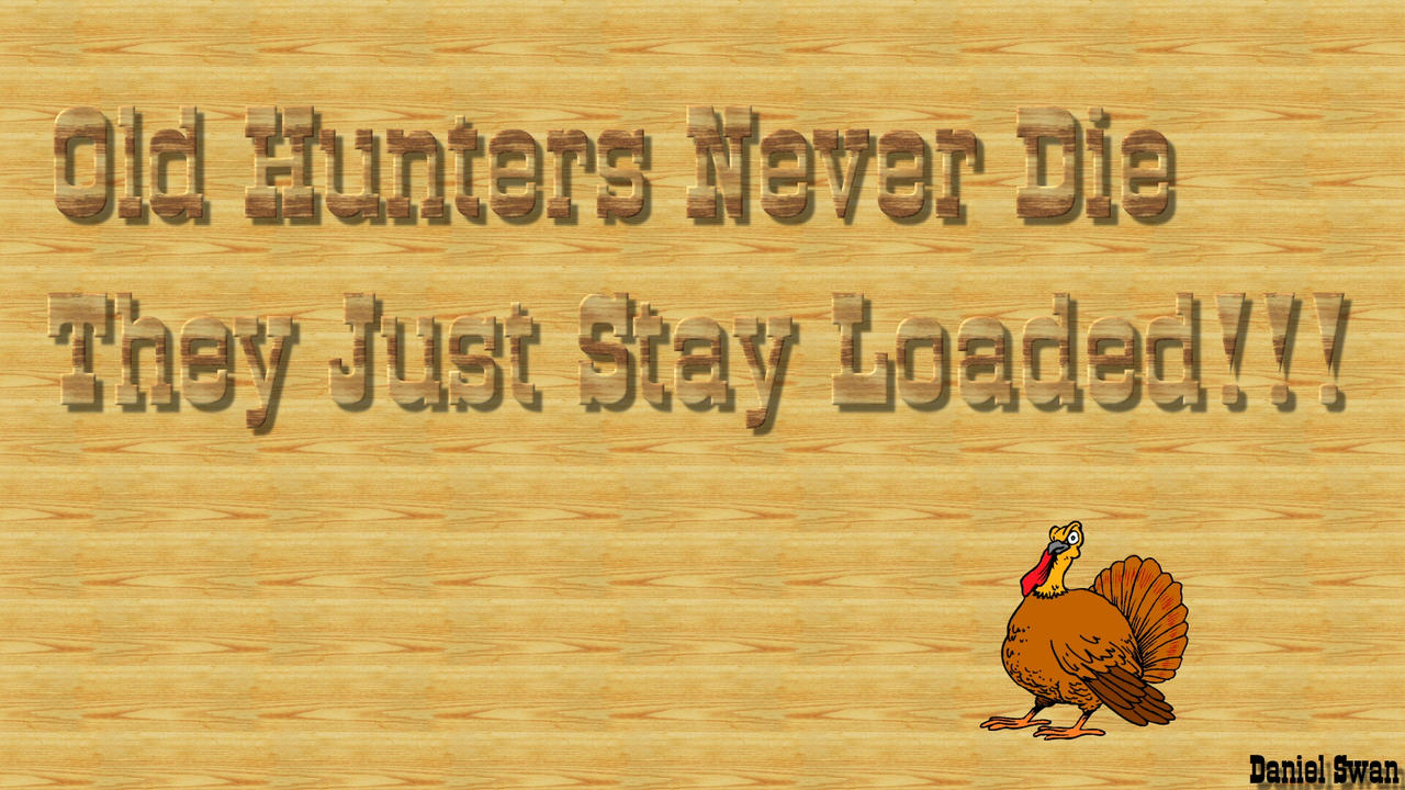 Old Hunters Never Die, They Just Stay Loaded