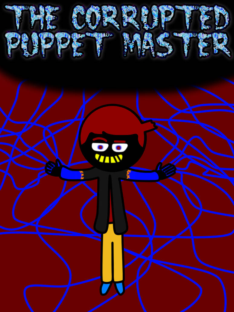 Corrupt Puppet The Corrupted Puppet Master Cover by artistpikmin100 on DeviantArt