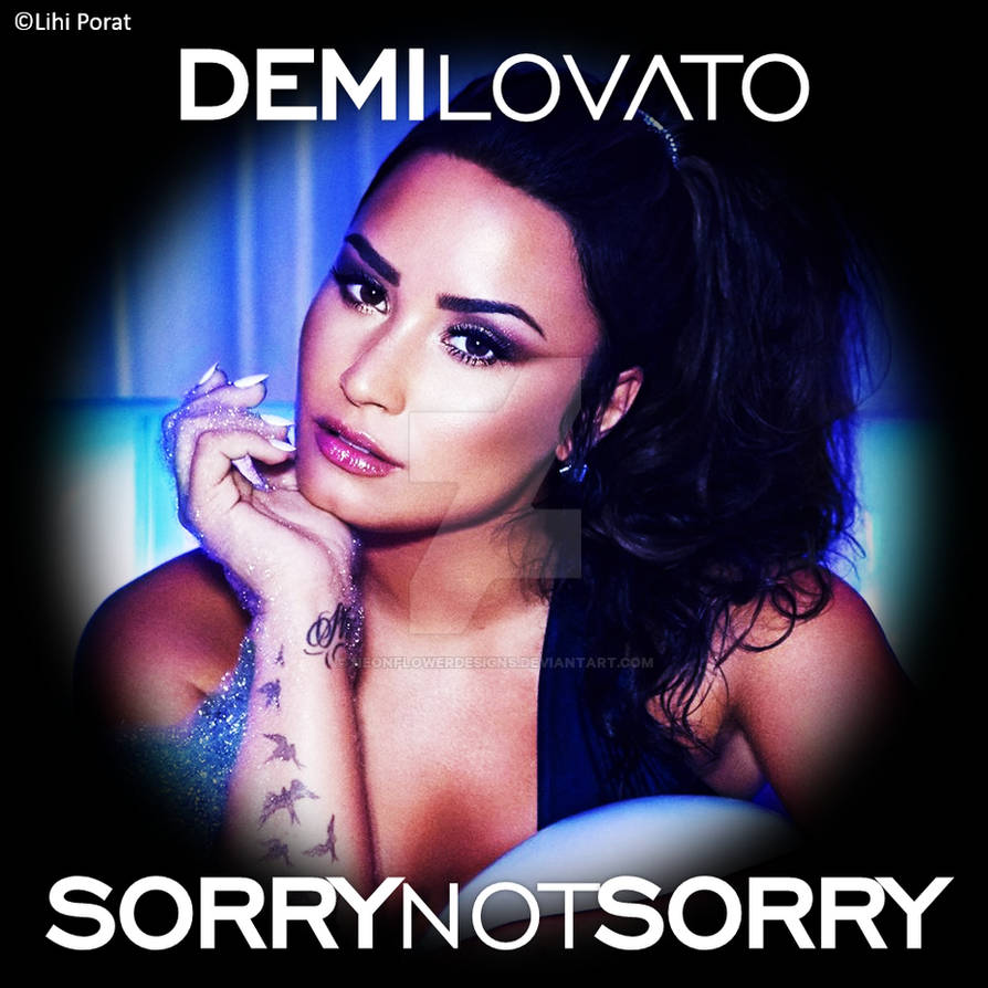Demi Lovato Sorry Not Sorry By Neonflowerdesigns On Deviantart