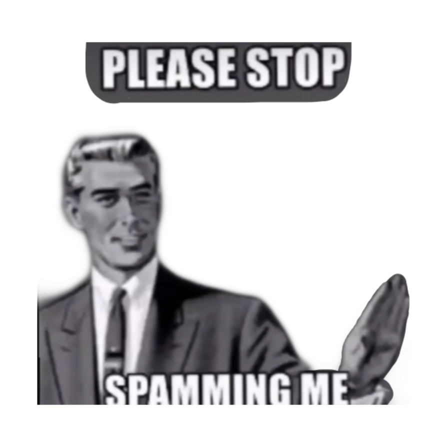 Spamming Deviantart Please stop spamming me by eliteprojectorman on DeviantArt