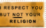 Respect you, not your religion