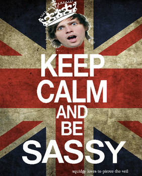 keep calm and be sassy.