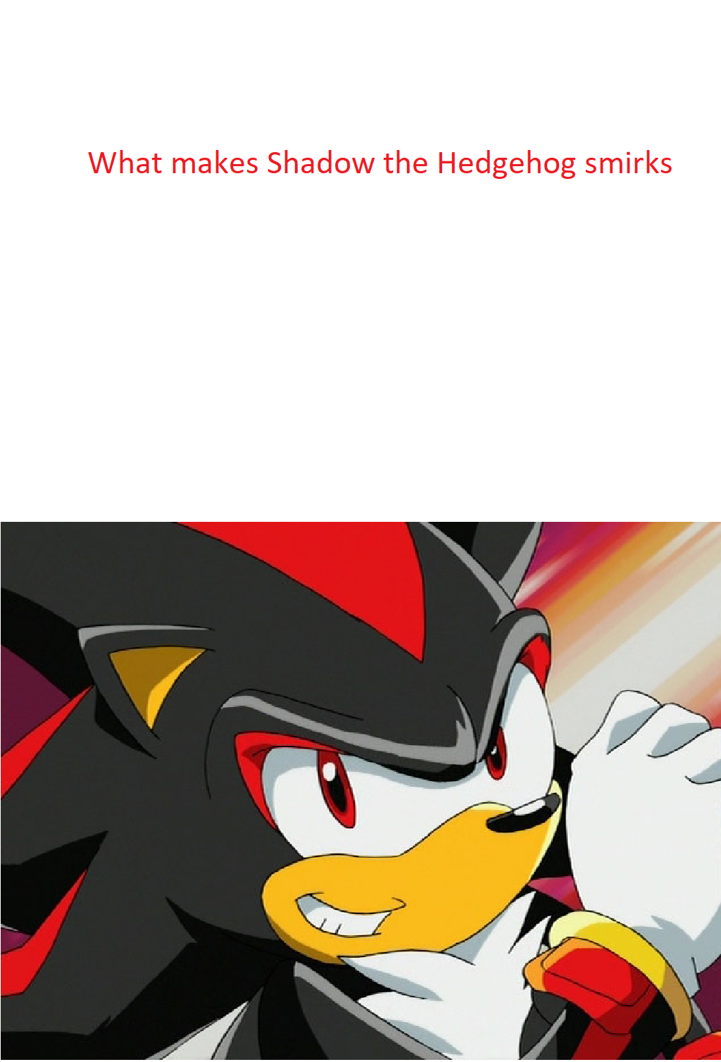 Shadow the Hedgehog smirks at blank meme by JusSonic on DeviantArt