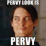 PERVY LOOK IS PERVY