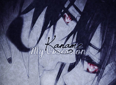 Kaname My Obsession