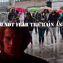 I Do Not Fear Rain...