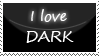 I love dark