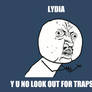 Lydia Y U No...