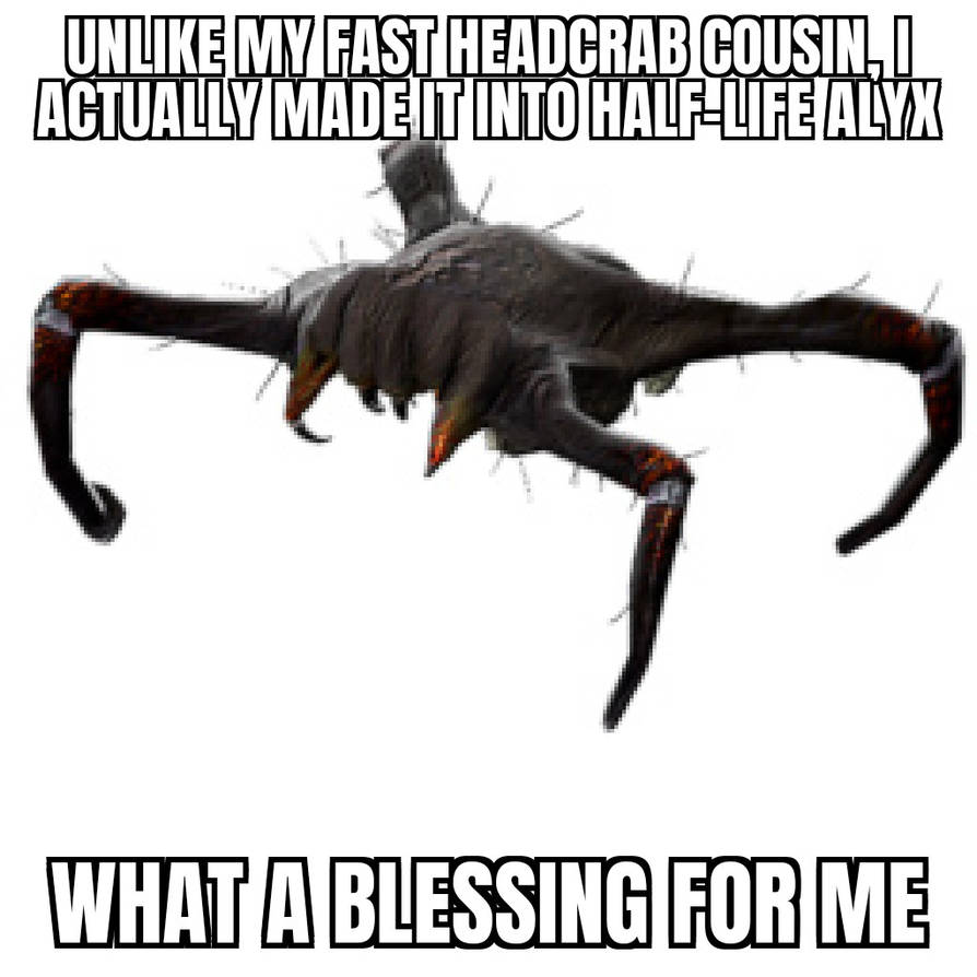 Poison Headcrab being glad to be included in Alyx by HeadcrabnMemes on ...
