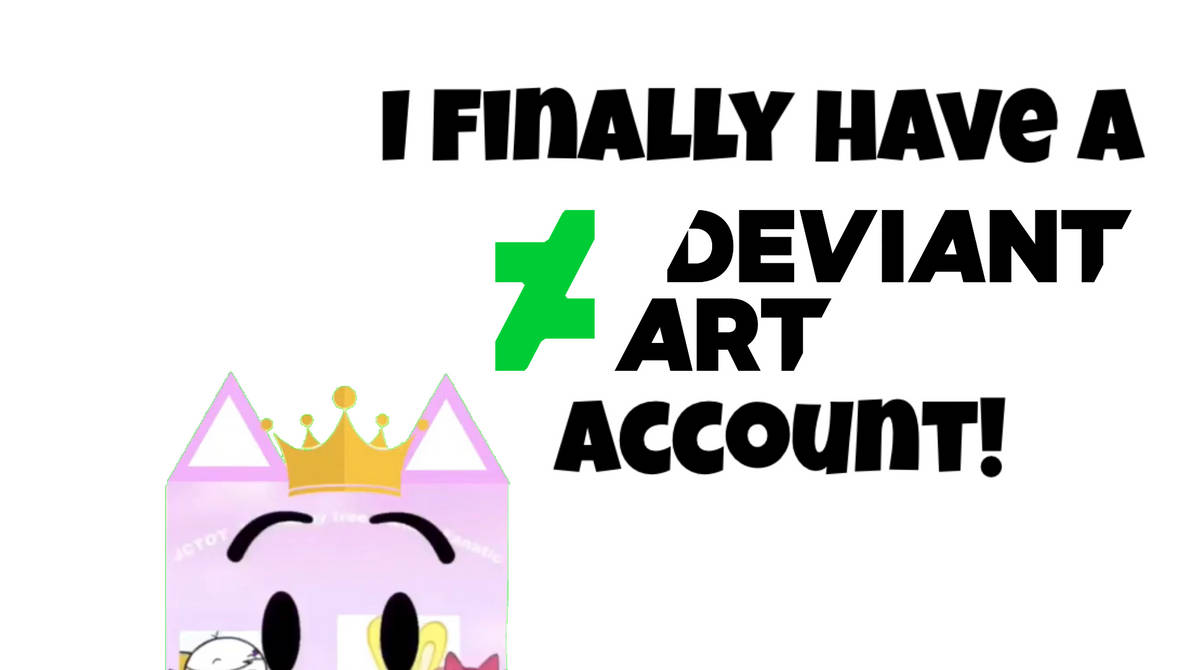 I Finally Have A Deviantart Account By Jctot2024 On Deviantart I Finally Have A Deviantart Account By Jctot2024 On Deviantart