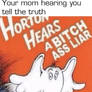 Horton hears a bitch-ass liar