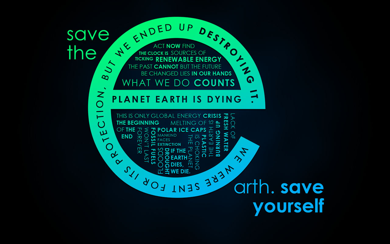 Save the Earth. SAVE YOURSELF.