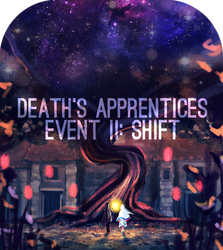 DEATHS APPRENTICES EVENT II: SHIFT