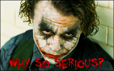 Why so serious?