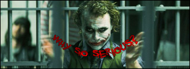 Why so  serious?