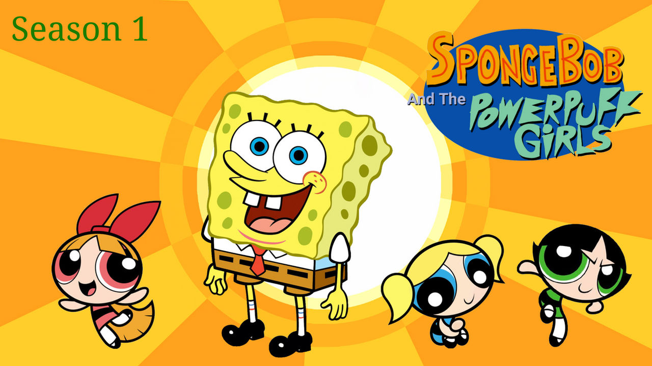 Sponge Powerpuff SpongeBob and the Powerpuff Girls (Season 1st) by SpongeBobandthePPG on ...