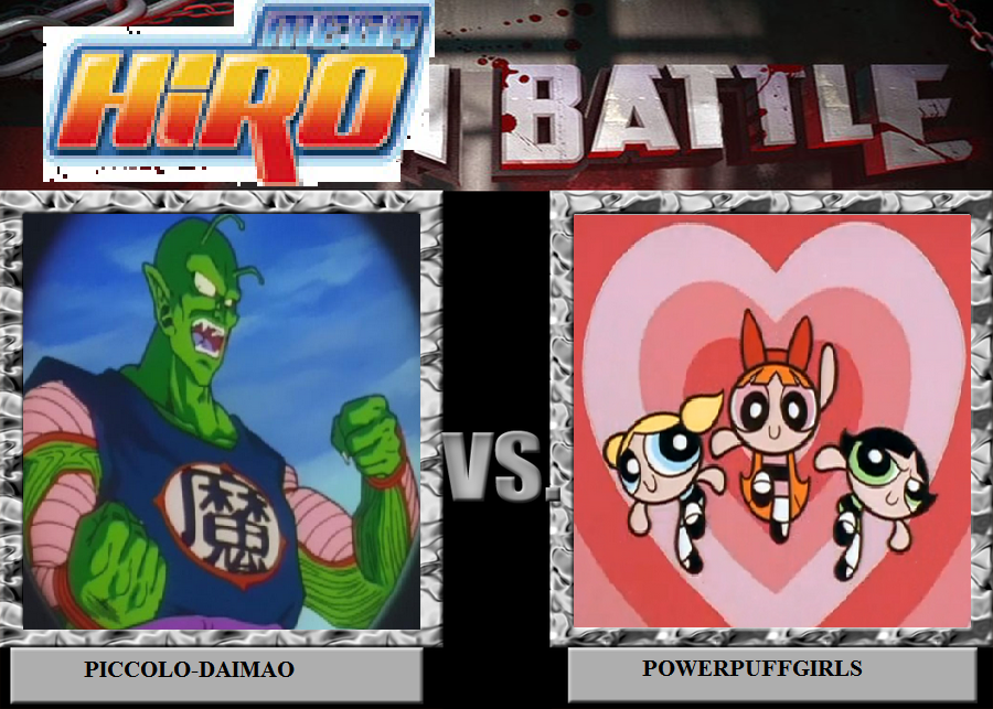 MegaHiro Battle: Piccolo-Daimao vs. Powerpuffgirls