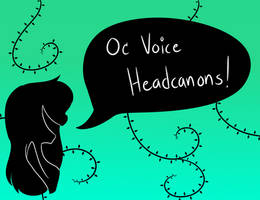 OC Voice Headcanons