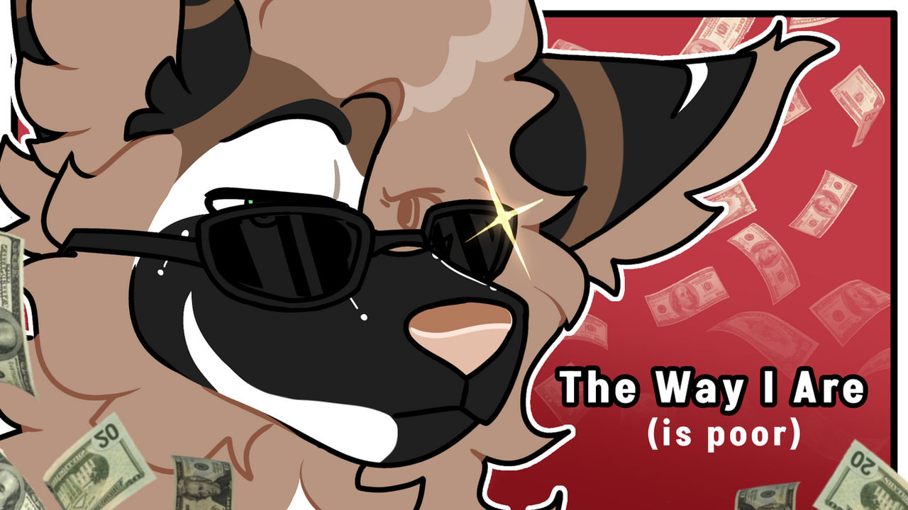 The Way I Are (Is Poor) | Animation Meme by AnimatorMations on DeviantArt