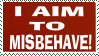 I AIM TO MISBEHAVE