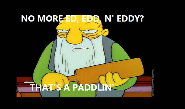 No More Ed Edd, N' Eddy?!