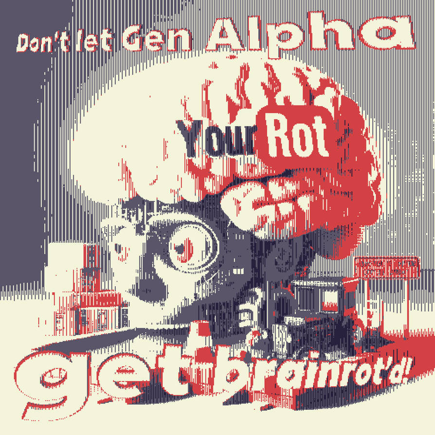 Gen Alpha brainrot awareness poster by TheDankBoi69 on DeviantArt