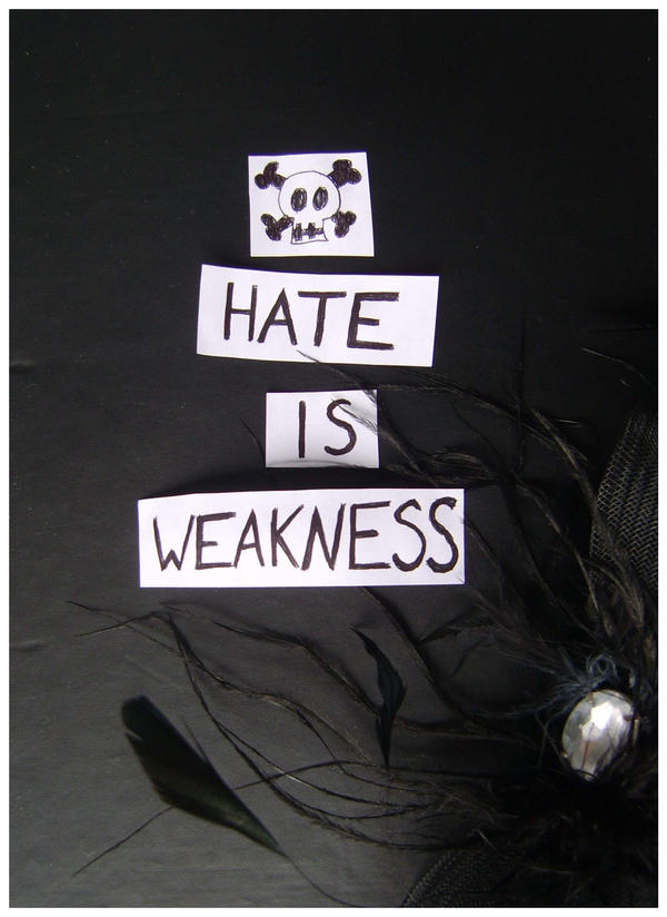 Hate Is Weakness by Red--Roses on DeviantArt