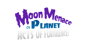 Moon Menace on Planet ACTS OF FLATULENCE Title