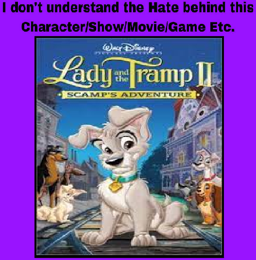 Why hate Lady and the Tramp 2 Scamp's Adventure by CozyGlow-Sweetie-TF ...